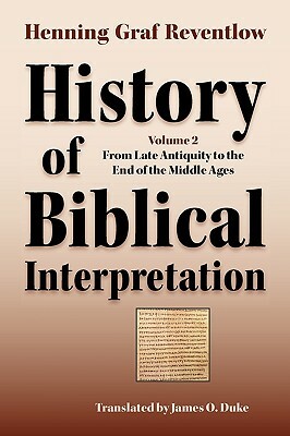 History of Biblical Interpretation, Vol. 2: From Late Antiquity to the End of the Middle Ages by Henning Graf Reventlow