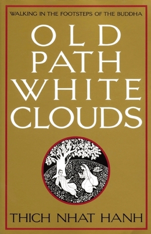 Old Path White Clouds: Walking in the Footsteps of the Buddha by Thích Nhất Hạnh, Mobi Ho, Nguyen Thi Hop