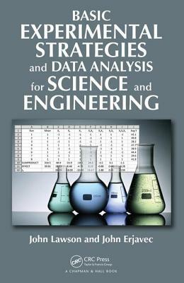 Basic Experimental Strategies and Data Analysis for Science and Engineering by John Erjavec, John Lawson