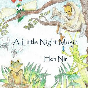 A Little Night Music by Hen Nir, Chen Nir