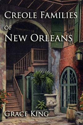 Creole Families of New Orleans by Grace King