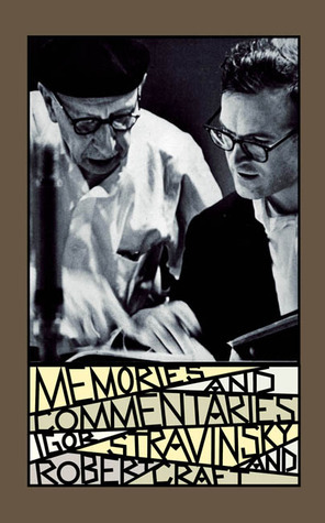 Memories and Commentaries: New One-Volume Edition by Igor Stravinsky, Robert Craft