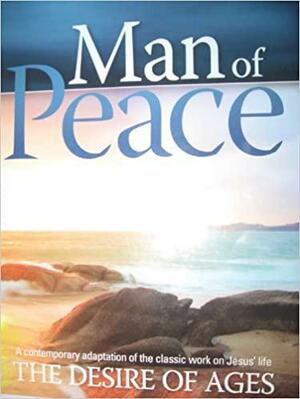 Man of Peace: A comtemporary adaptation of the classic work on Jesus' life, The Desire of the Ages by Jerry D. Thomas