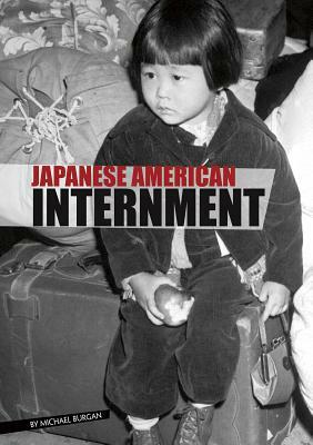 Japanese American Internment by Michael Burgan