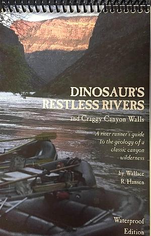 Dinosaur's Restless Rivers and Craggy Canyon Walls: A River Runners Guide to the Geology of a Classic Canyon Wilderness by Clint McKnight, David Whitman