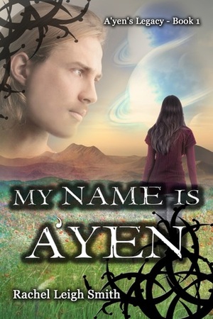 My Name Is A'yen by Rachel Leigh Smith