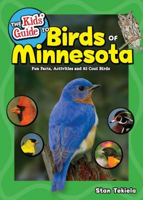 The Kids' Guide to Birds of Minnesota: Fun Facts, Activities and 85 Cool Birds by Stan Tekiela