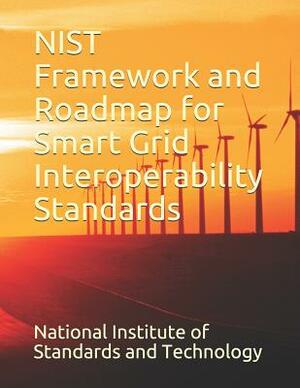 Nist Framework and Roadmap for Smart Grid Interoperability Standards by National Institute of Standards and Tech