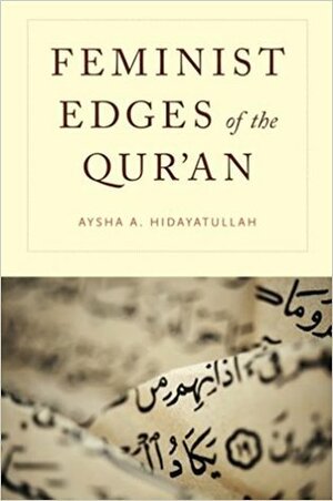 Feminist Edges of the Qur'an by Aysha A. Hidayatullah