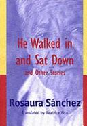 He Walked in and Sat Down, and Other Stories by Rosaura Sánchez