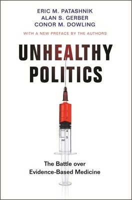 Unhealthy Politics: The Battle Over Evidence-Based Medicine by Alan S. Gerber, Eric M. Patashnik, Conor M. Dowling