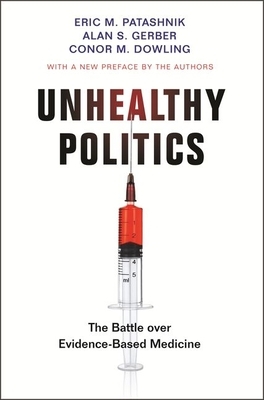Unhealthy Politics: The Battle Over Evidence-Based Medicine by Alan S. Gerber, Eric M. Patashnik, Conor M. Dowling