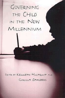 Governing the Child in the New Millennium by Gunilla Dahlberg, Kenneth Hultqvist