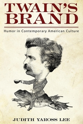 Twain's Brand: Humor in Contemporary American Culture by Judith Yaross Lee