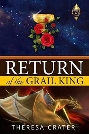 Return of the Grail King (Power Places Book 3) by Theresa Crater
