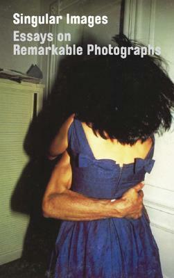 Singular Images: Essays on Remarkable Photographs by Geoffrey Batchen, Sophie Howarth