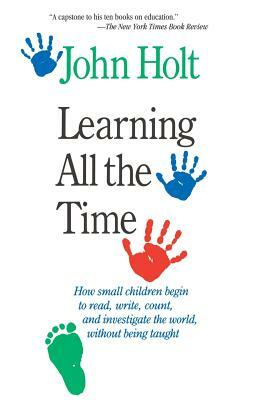 Learning All the Time by John Holt