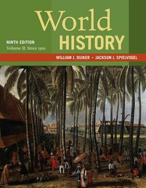 World History, Volume II: Since 1500 by William J. Duiker, Jackson J. Spielvogel
