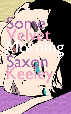 Some Velvet Morning by Saxon Keeley