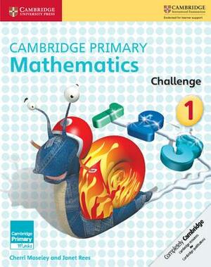 Cambridge Primary Mathematics Challenge 1 by Janet Rees, Cherri Moseley