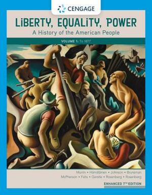 Liberty, Equality, Power: A History of the American People, Volume I: To 1877, Enhanced by John M. Murrin, Paul E. Johnson, Pekka Hämäläinen
