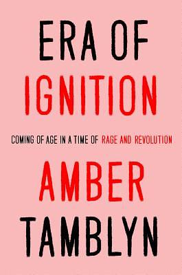 Era of Ignition: Coming of Age in a Time of Rage and Revolution by Amber Tamblyn