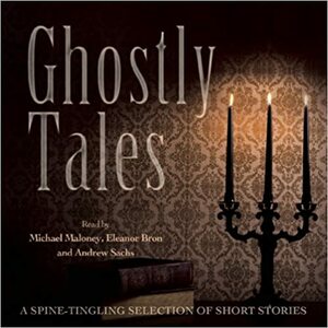 Ghostly Tales: A Collection of Spine-Tingling Short Stories by Bram Stoker, Various, Walter Scott, Amelia B. Edwards, Michael Maloney, Jerome K. Jerome