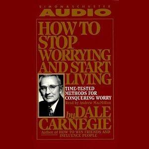 How to Stop Worrying and Start Living: Time-Tested Methods for Conquering Worry by Andrew MacMillan, Dale Carnegie