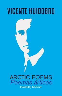 Arctic Poems: Poemas articos by Vicente Huidobro