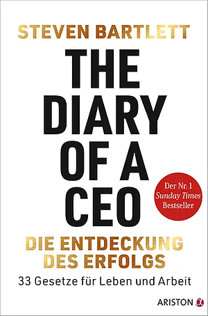 The Diary of a CEO – Die Entdeckung des Erfolgs: 33 Gesetze für Leben und Arbeit by Steven Bartlett