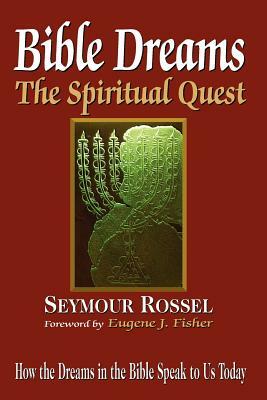 Bible Dreams: The Spiritual Quest: How the Dreams in the Bible Speak to Us Today (Revised 2nd Edition) by Seymour Rossel