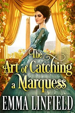 The Art of Catching a Marquess by Emma Linfield