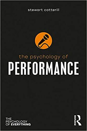 The Psychology of Performance by Stewart Cotterill