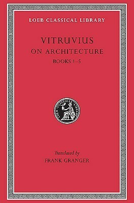 On Architecture, Volume I: Books 1-5 by Frank Granger, Vitruvius
