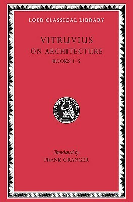 On Architecture, Volume I: Books 1-5 by Vitruvius, Frank Granger