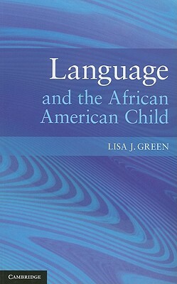 Language and the African American Child by Lisa J. Green