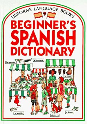 Beginner's Spanish Dictionary by Helen Davies, John Shackell