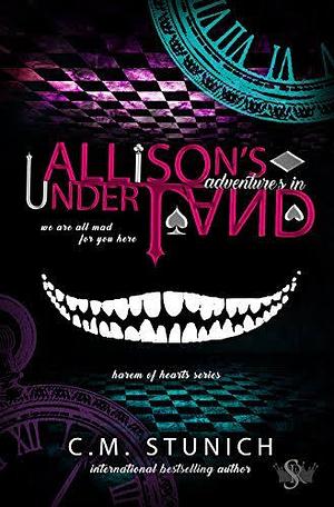 Allison's Adventures in Underland: A Dark Reverse Harem Romance by C.M. Stunich