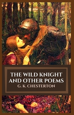 The Wild Knight And Other Poems: Illustrated by G.K. Chesterton