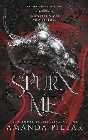 Spurn Me by Amanda Pillar