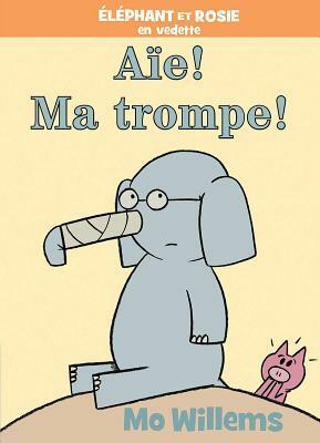 Aïe! Ma Trompe! by Mo Willems