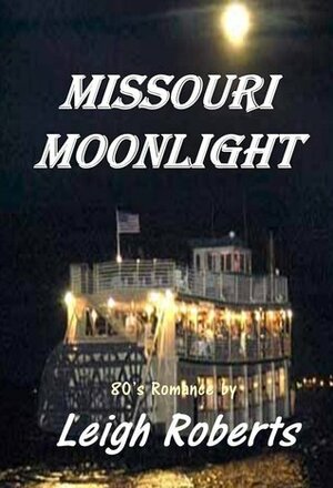 Missouri Moonlight: 80's Romance by Leigh Roberts