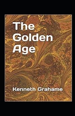 The Golden Age Annotated by Kenneth Grahame