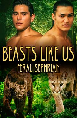 Beasts Like Us by Feral Sephrian