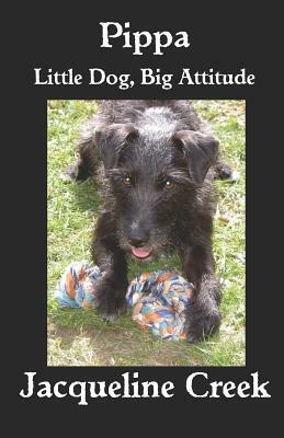 Pippa: Little Dog, Big Attitude by Jacqueline Creek