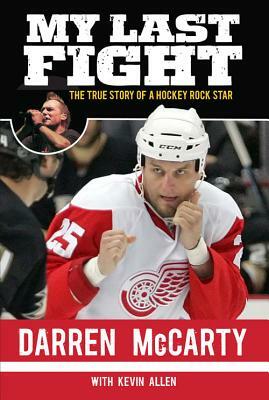 My Last Fight: The True Story of a Hockey Rock Star by Kevin Allen, Darren McCarty