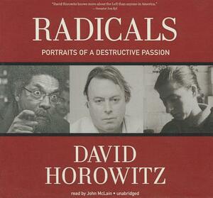 Radicals: Portraits of a Destructive Passion by David Horowitz