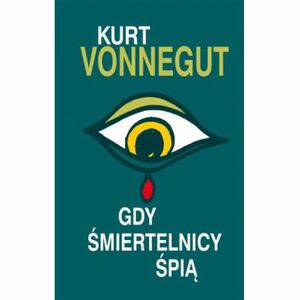 Gdy śmiertelnicy śpią by Kurt Vonnegut