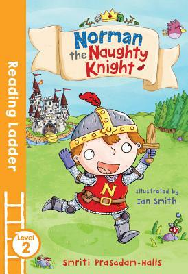 Norman the Naughty Knight (Reading Ladder Level 2) by Smriti Halls