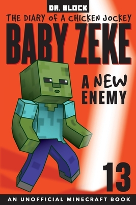 Baby Zeke -- A New Enemy: The Diary of a Chicken Jockey, Book 13 (an Unofficial Minecraft book) by Block